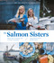 The Salmon Sisters: Feasting, Fishing, and Living in Alaska (A Cookbook with 50 Recipes) by Emma Teal Laukitis, Claire Neaton, 9781632172259
