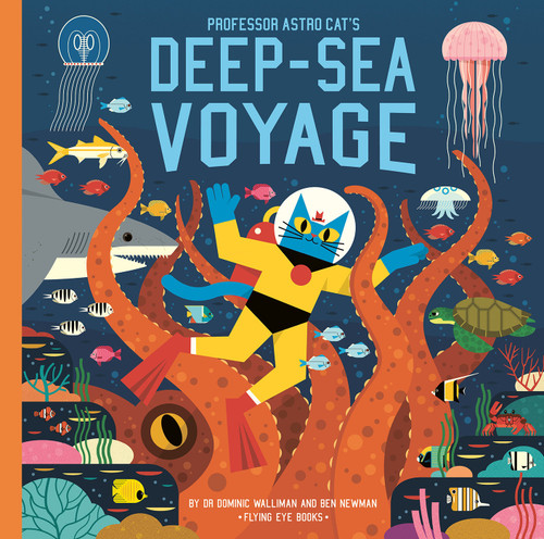 Professor Astro Cat's Deep Sea Voyage by Dr. Dominic Walliman, Ben Newman, 9781912497898