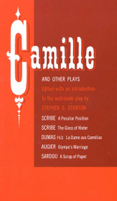 Camille and Other Plays (A Peculiar Position; The Glass of Water; La Dame aux Camélias; Olympe's Marriage; A Scrap of Paper) by Stephen S. Stanton, Stephen S. Stanton, 9780809007066