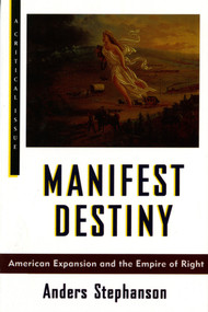 Manifest Destiny (American Expansion and the Empire of Right) by Anders Stephanson, 9780809015849