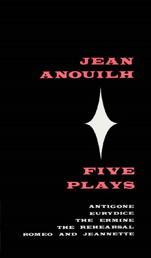 Five Plays (Antigone, Eurydice, The Ermine, The Rehearsal, Romeo and Jeannette) by Jean Anouilh, 9780374522292