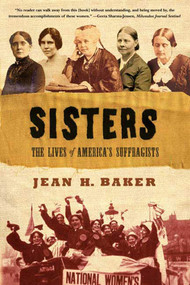 Sisters (The Lives of America's Suffragists) by Jean H. Baker, 9780809087037