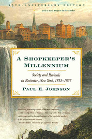 A Shopkeeper's Millennium (Society and Revivals in Rochester, New York, 1815-1837) by Paul E. Johnson, Paul E. Johnson, 9780809016358
