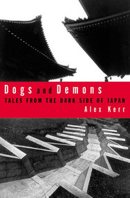 Dogs and Demons (Tales From the Dark Side of Modern Japan) by Alex Kerr, 9780809039432