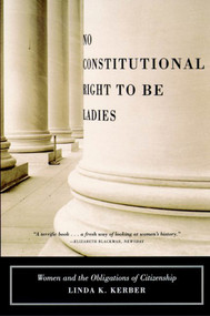 No Constitutional Right to Be Ladies (Women and the Obligations of Citizenship) by Linda K. Kerber, 9780809073849