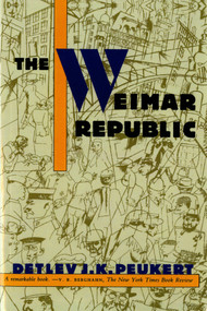The Weimar Republic (The Crisis of Classical Modernity) by Detlev J. K. Peukert, 9780809015566