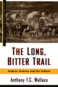 The Long, Bitter Trail (Andrew Jackson and the Indians) by Anthony Wallace, 9780809015528