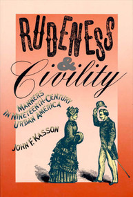 Rudeness and Civility (Manners in Nineteenth-Century Urban America) by John F. Kasson, 9780374522995