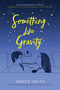 Something Like Gravity by Amber Smith, 9781534437180