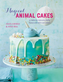 Magical Animal Cakes (45 bakes for unicorns, sloths, llamas and other cute critters) by Angela Romeo, Annie Rigg, 9781788791915