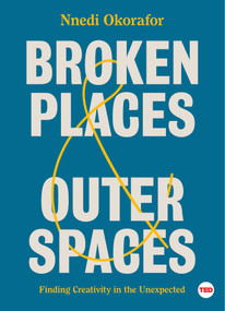 Broken Places & Outer Spaces (Finding Creativity in the Unexpected) by Nnedi Okorafor, 9781501195471