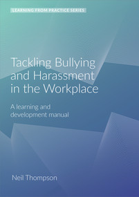 Tackling Bullying and Harassment in the Workplace (A learning and development manual (2nd edition)) by Neil Thompson, 9781912755424