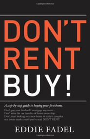 Don't Rent Buy! (A Step-by-Step Guide to Buying Your First Home) by Eddie Fadel, 9780981912806