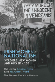 Irish Women and Nationalism (Soldiers, New Women and Wicked Hags ~ New Edition) by Louise Ryan, Margaret Ward, 9781788550970