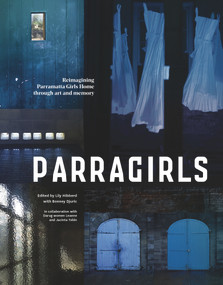 Parragirls (Reimagining Parramatta Girls Home through art and memory) by Bonney Djuric, Lily Hibberd, 9781742236445