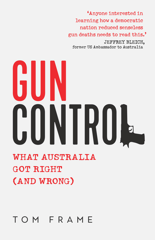 Gun Control (What Australia got right (and wrong)) by Tom Frame, 9781742236346