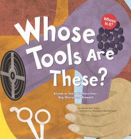 Whose Tools Are These? (A Look at Tools Workers Use - Big, Sharp, and Smooth) by Sharon Katz Cooper, Amy Muehlenhardt, 9781404819788