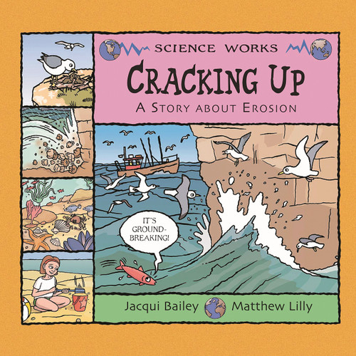 Cracking Up (A Story About Erosion) by Jacqui Bailey, Matthew Lilly, 9781404819962