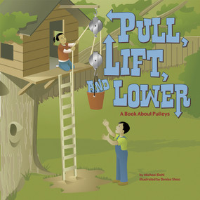 Pull, Lift, and Lower (A Book About Pulleys) - 9781404819085 by Michael Dahl, Denise Shea, 9781404819085