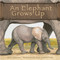 An Elephant Grows Up by Anastasia Suen, Michael Denman, William Huiett, 9781404818026