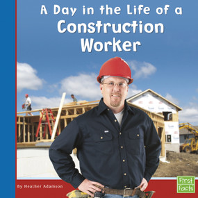 A Day in the Life of a Construction Worker - 9780736846691 by Heather Adamson, 9780736846691