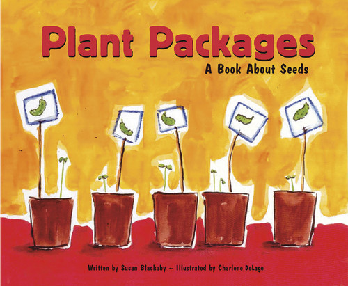Plant Packages (A Book About Seeds) by Susan Blackaby, Charlene Delage, 9781404803848