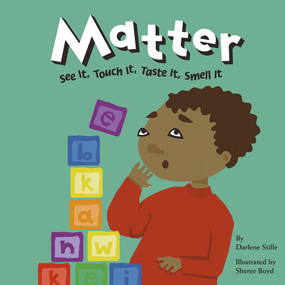 Matter (See It, Touch It, Taste It, Smell It) by Sheree Boyd, Darlene R. Stille, 9781404803442
