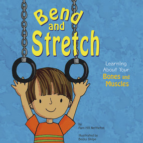 Bend and Stretch (Learning About Your Bones and Muscles) by Pamela Hill Nettleton, Becky Shipe, 9781404805071