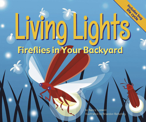 Living Lights (Fireflies in Your Backyard) by Nancy Loewen, Brandon Reibeling, 9781404804470