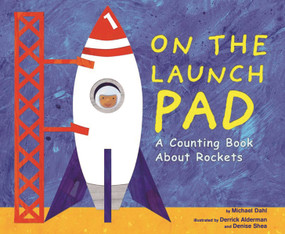On the Launch Pad (A Counting Book About Rockets) by Michael Dahl, Denise Shea, Derrick Alderman, 9781404811195