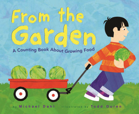 From the Garden (A Counting Book About Growing Food) by Michael Dahl, Todd Ouren, 9781404811164
