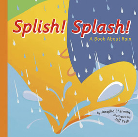 Splish! Splash! (A Book About Rain) by Josepha Sherman, Jeffrey Yesh, 9781404803398