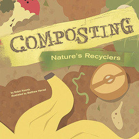 Composting (Nature's Recyclers) by Robin Koontz, Matthew Harrad, 9781404822009