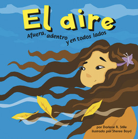 El aire: Afuera, adentro y en todos lados (Air: Outside, Inside, and All Around) (Spanish Edition) by Sheree Boyd, Sol Robledo, Darlene R. Stille, 9781404832091