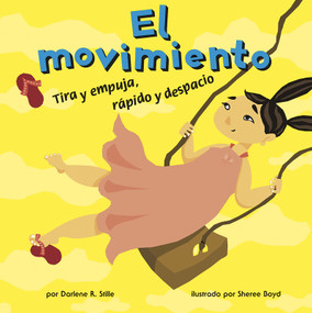 El movimiento: Tira y empuja, rápido y despacio (Motion: Push and Pull, Fast and Slow) (Spanish Edition) by Sheree Boyd, Sol Robledo, Darlene R. Stille, 9781404832220