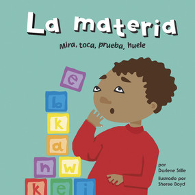 La materia: Mira, toca, prueba, huele (Matter: See It, Touch It, Taste It, Smell It) (Spanish Edition) by Sheree Boyd, Sol Robledo, Darlene R. Stille, 9781404832213