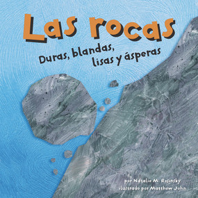 Las rocas: Duras, blandas, lisas y ásperas (Rocks: Hard, Soft, Smooth, and Rough) (Spanish Edition) by Matthew John, Sol Robledo, Natalie M. Rosinsky, 9781404832251