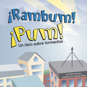 ¡Rambum! ¡Pum!: Un libro sobre tormentas (Rumble, Boom!: A Book About Thunderstorms) (Spanish Edition) by Rick Thomas, Denise Shea, Sol Robledo, 9781404832275