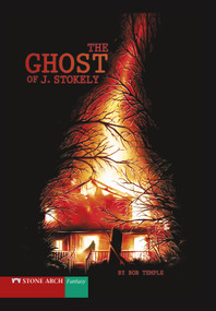 The Ghost of J. Stokely by Bob Temple, Shane Nitzsche, 9781434207968
