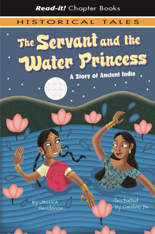 The Servant and the Water Princess (A Story of Ancient India) by Jessica Gunderson, Caroline Hu, 9781404852259