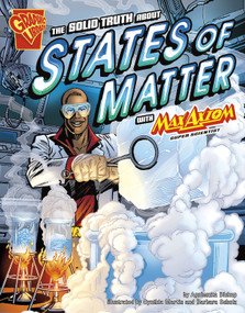 The Solid Truth about States of Matter with Max Axiom, Super Scientist by Cynthia Martin, Barbara Schulz, Tod Smith, Krista Ward, Michael Kelleher, Agnieszka Biskup, 9781429634519