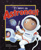 If I Were an Astronaut by Eric Braun, Sharon Harmer, 9781404857100
