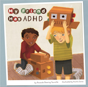 My Friend Has ADHD by Kristin Sorra, Terry Flaherty, Amanda Doering Tourville, 9781404857490