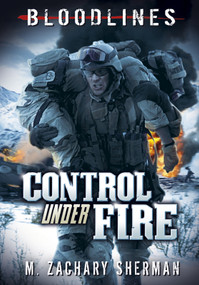 Control Under Fire by M. Zachary Sherman, Dave Seeley, Fritz Casas, 9781434225610