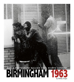 Birmingham 1963 (How a Photograph Rallied Civil Rights Support) by Shelley Tougas, Alexa Sandmann, Kathleen Baxter, 9780756543983