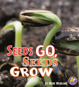 Seeds Go, Seeds Grow by Mark Weakland, 9781429661454
