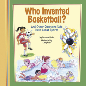 Who Invented Basketball? (And Other Questions Kids Have About Sports) by Suzanne Slade, Cary Pillo, 9781404867307