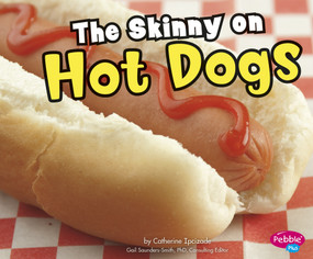 The Skinny on Hot Dogs by Catherine Ipcizade, 9781429666619