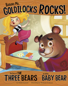 Believe Me, Goldilocks Rocks! (The Story of the Three Bears as Told by Baby Bear) - 9781404870444 by Nancy Loewen, Tatevik Avakyan, 9781404870444