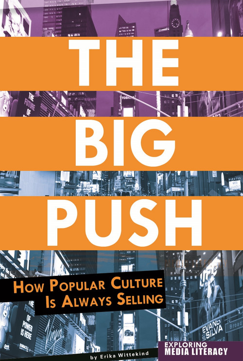 The Big Push (How Popular Culture Is Always Selling) by Erika Wittekind, 9780756545185